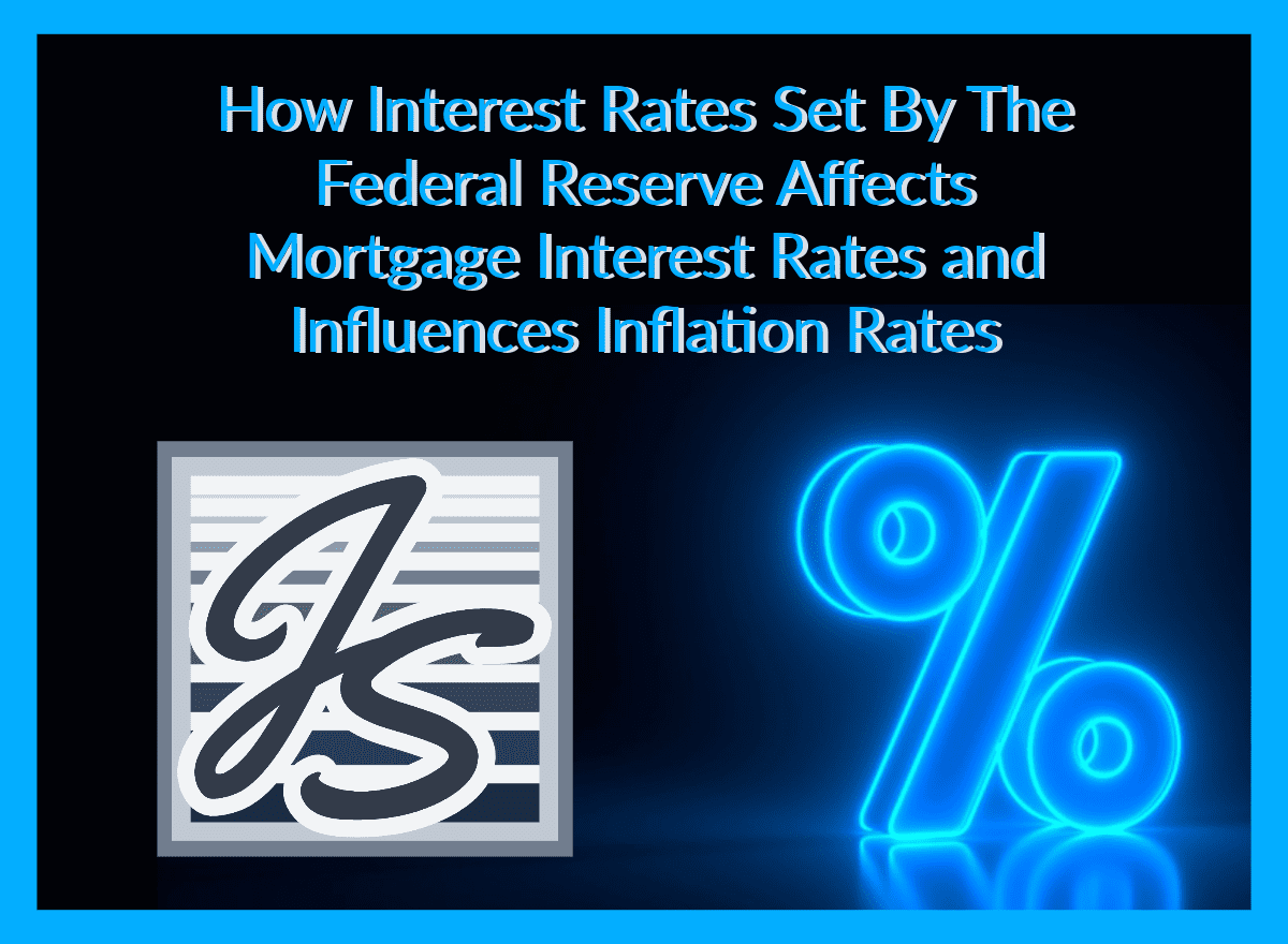 How Mortgage Interest Rates Influenced By the Federal Reserve Has An Effect On Inflation Rates